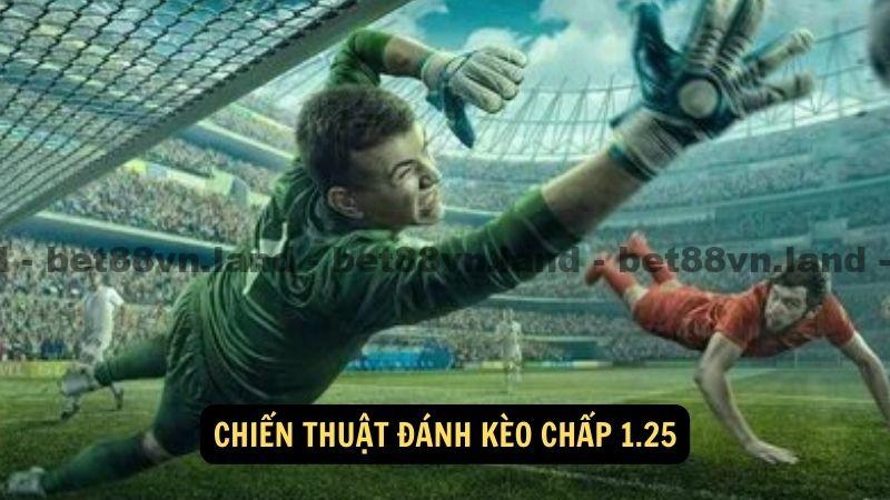 Chiến thuật đánh kèo chấp 1.25